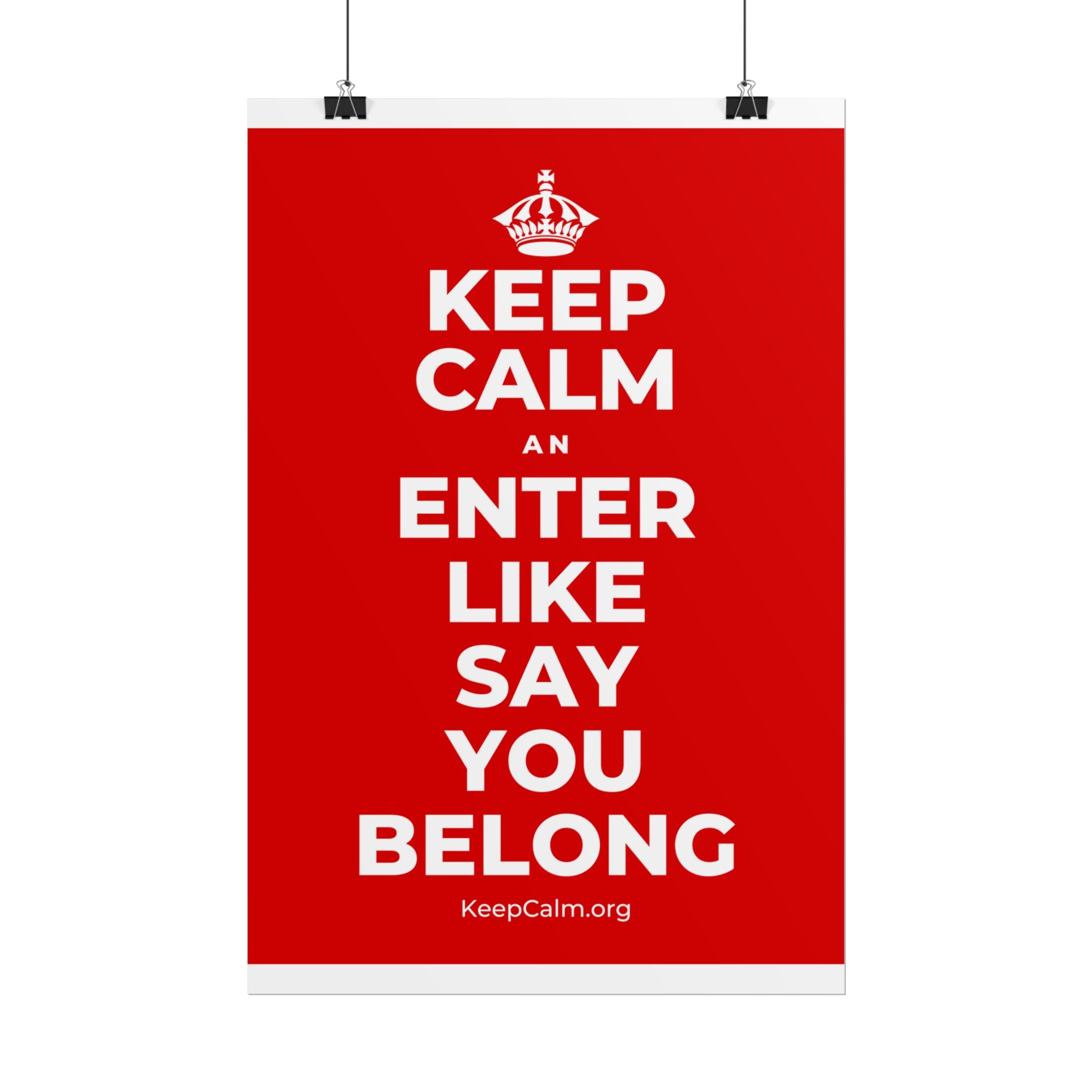KEEP CALM AN ENTER LIKE SAY YOU BELONG Poster