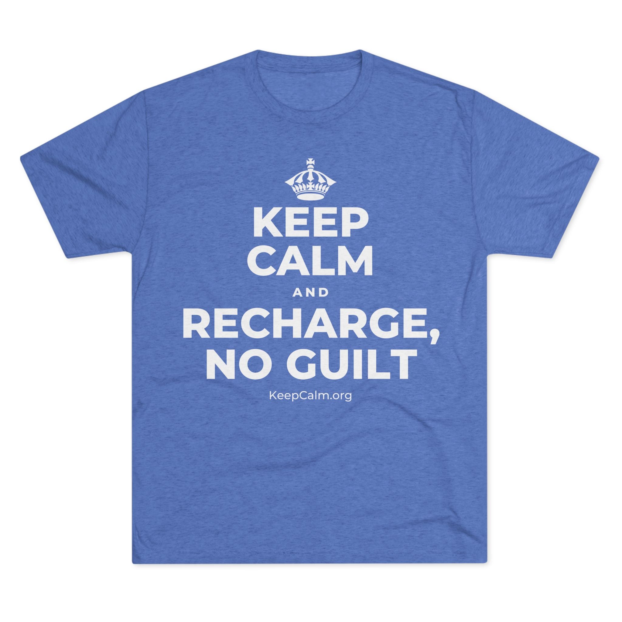 KEEP CALM AND RECHARGE, NO GUILT Tri-Blend Tee