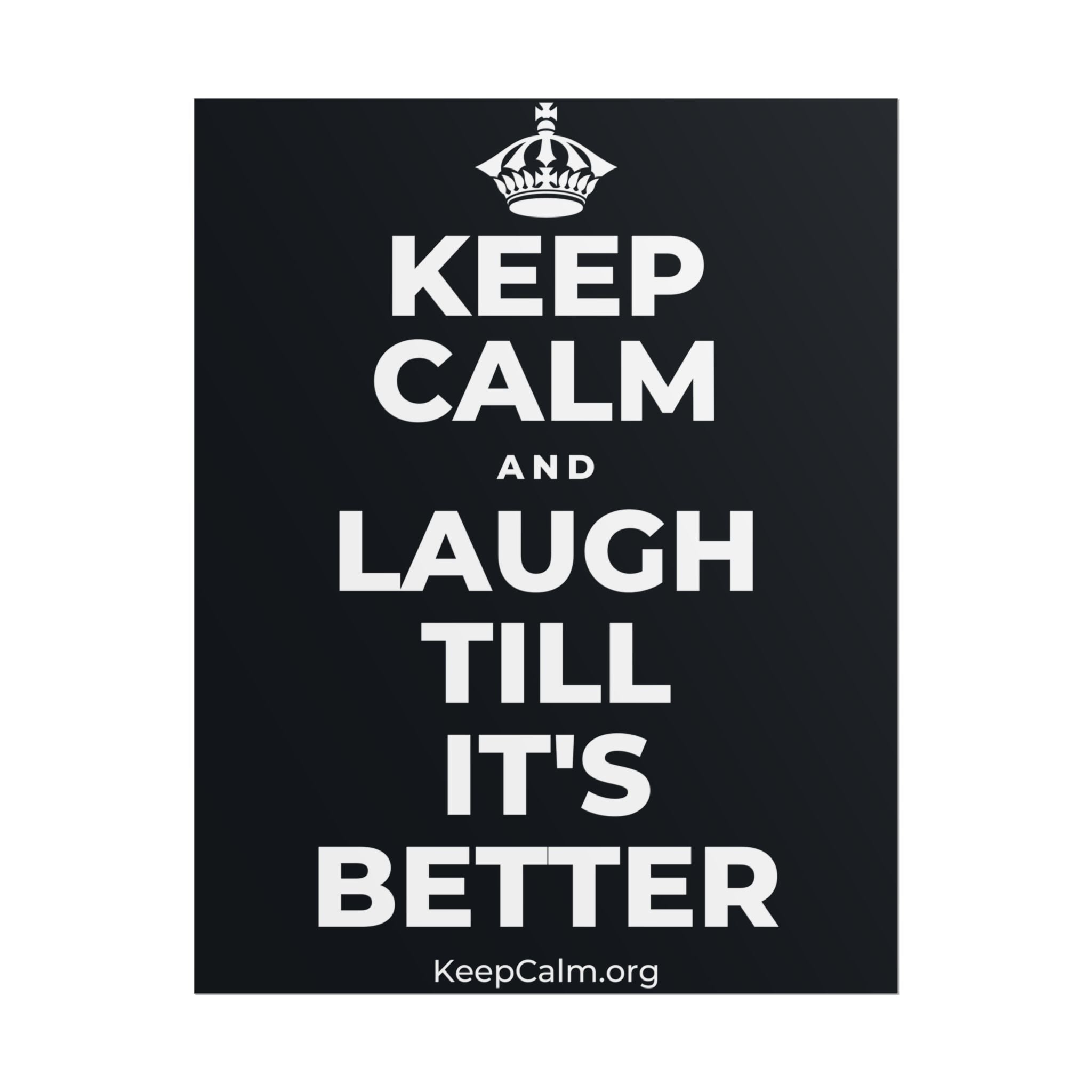 KEEP CALM AND LAUGH TILL IT'S BETTER Poster (Dark)