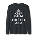 KEEP CALM A LULILULI AKU Long Sleeve Tee