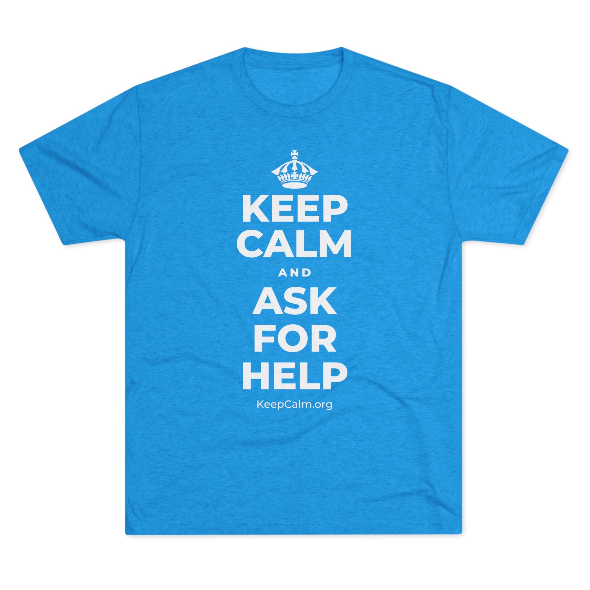 KEEP CALM AND ASK FOR HELP Tri-Blend Tee