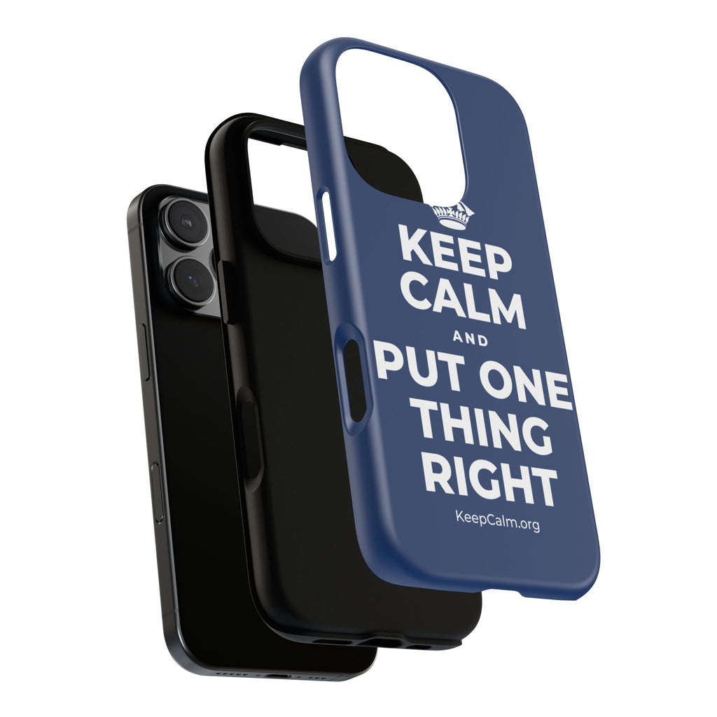 KEEP CALM AND PUT ONE THING RIGHT Phone Case