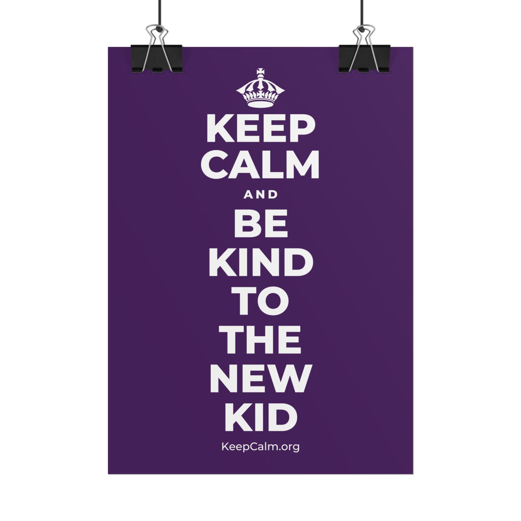KEEP CALM AND BE KIND TO THE NEW KID Poster