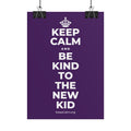 KEEP CALM AND BE KIND TO THE NEW KID Poster
