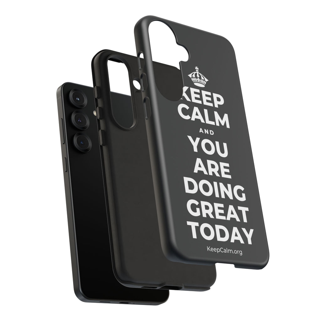 KEEP CALM AND YOU ARE DOING GREAT TODAY Phone Case (Dark)