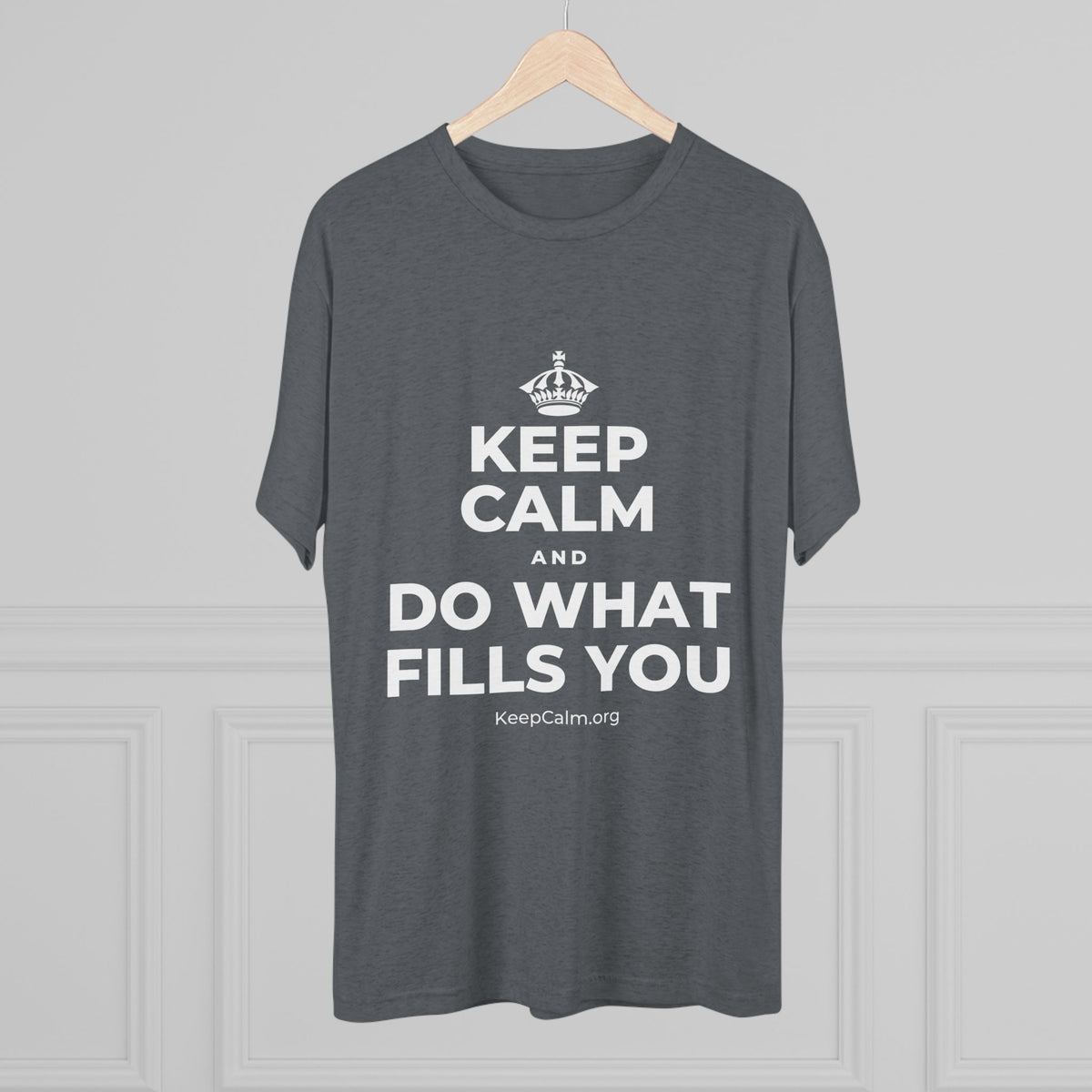 KEEP CALM AND DO WHAT FILLS YOU Tri-Blend Tee
