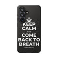 KEEP CALM AND COME BACK TO BREATH Phone Case