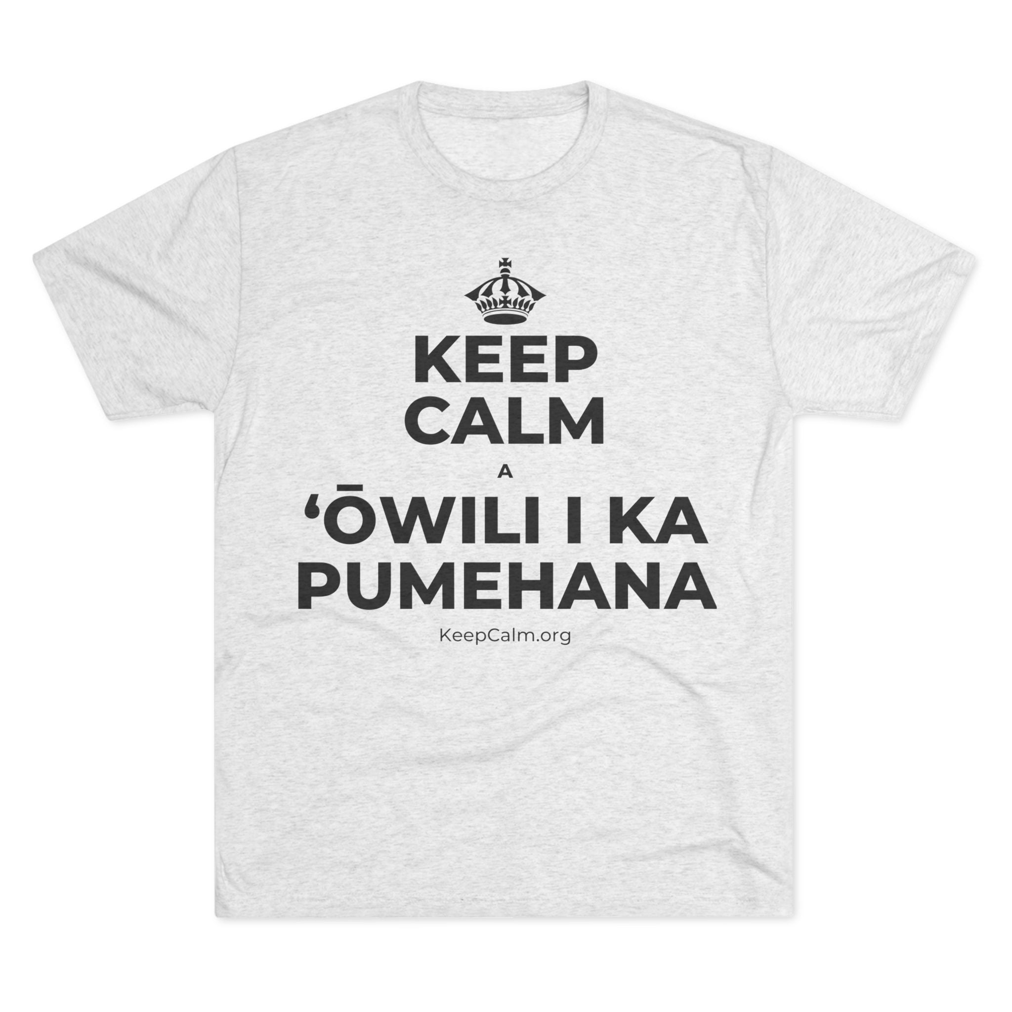 KEEP CALM A ʻŌWILI I KA PUMEHANA Tri-Blend Tee