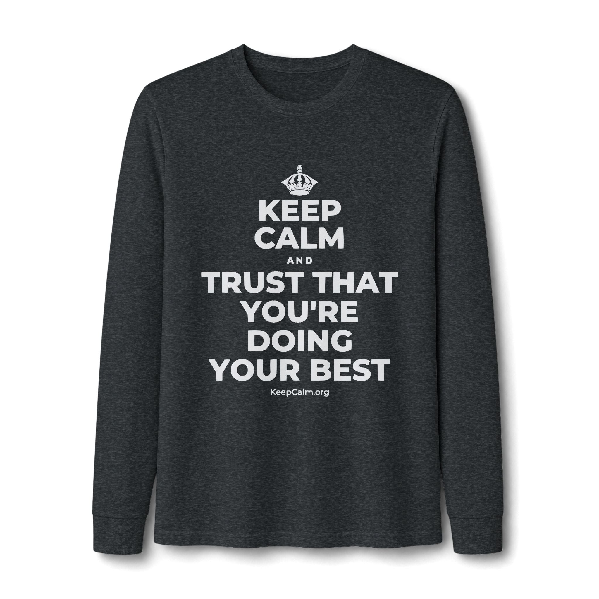 KEEP CALM AND TRUST THAT YOU'RE DOING YOUR BEST Long Sleeve Tee