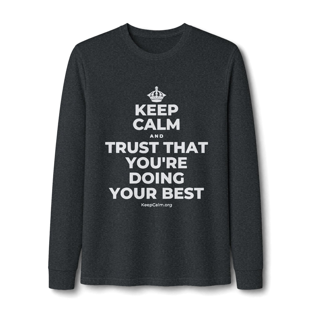 KEEP CALM AND TRUST THAT YOU'RE DOING YOUR BEST Long Sleeve Tee