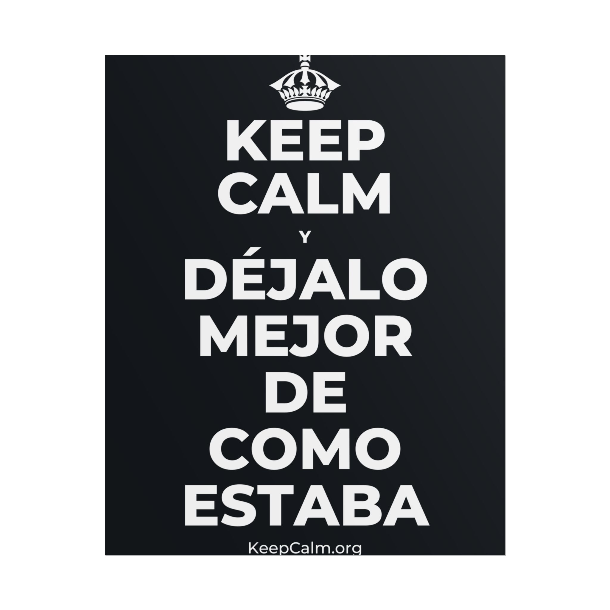 KEEP CALM Y DÉJALO MEJOR DE COMO ESTABA Poster (Dark)