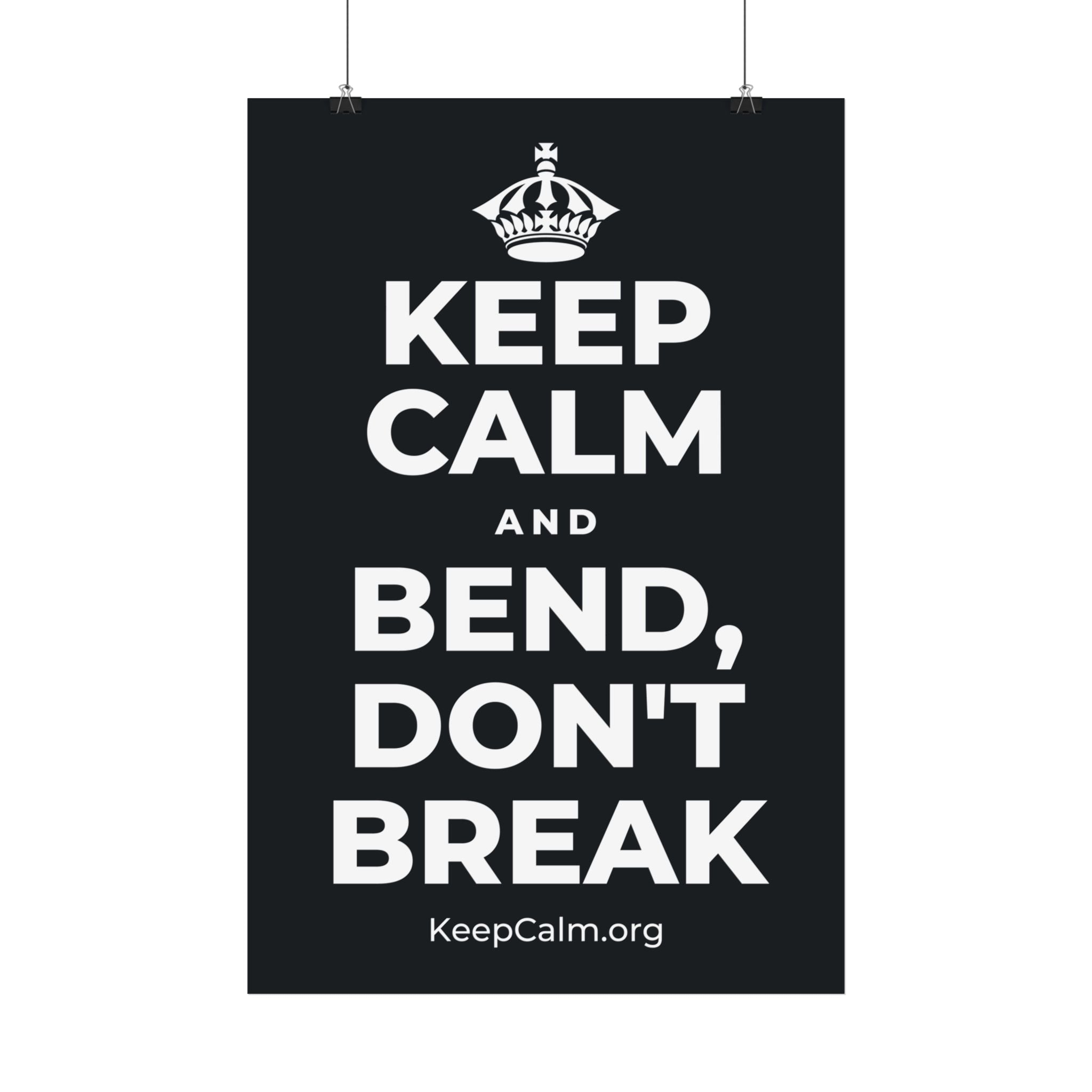 KEEP CALM AND BEND, DON'T BREAK Satin Poster (Dark)
