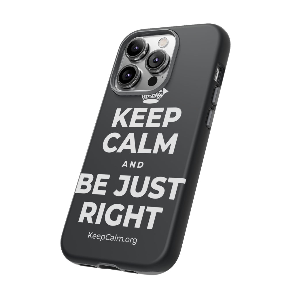 KEEP CALM AND BE JUST RIGHT Phone Case (Dark)