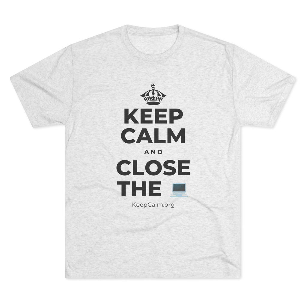 KEEP CALM AND CLOSE THE 💻 Tri-Blend Tee