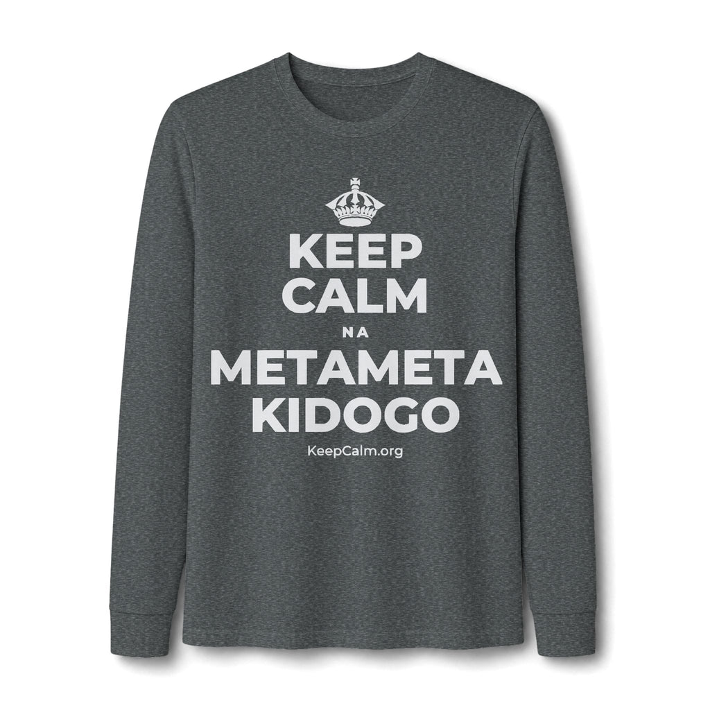 KEEP CALM NA METAMETA KIDOGO Long Sleeve Tee