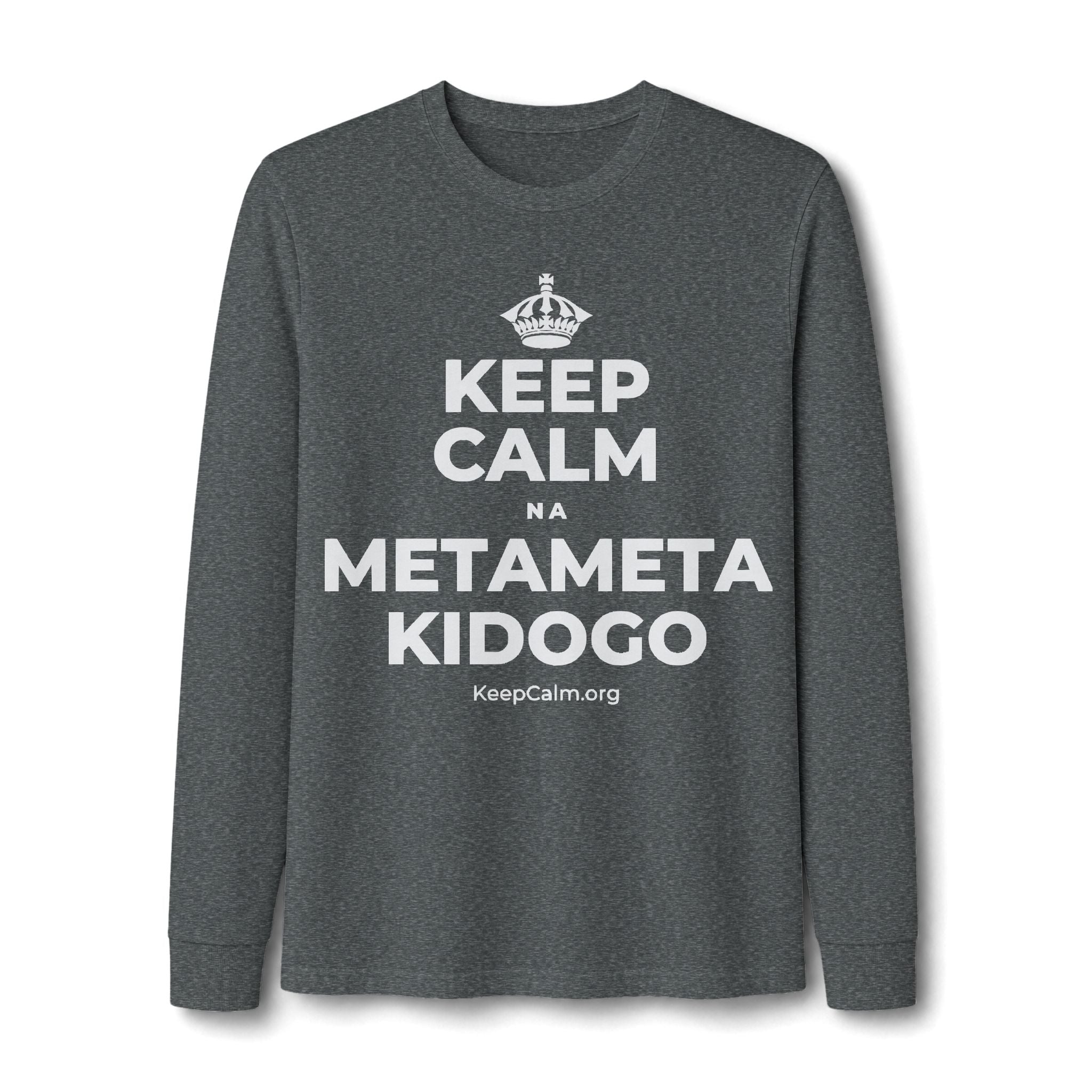 KEEP CALM NA METAMETA KIDOGO Long Sleeve Tee