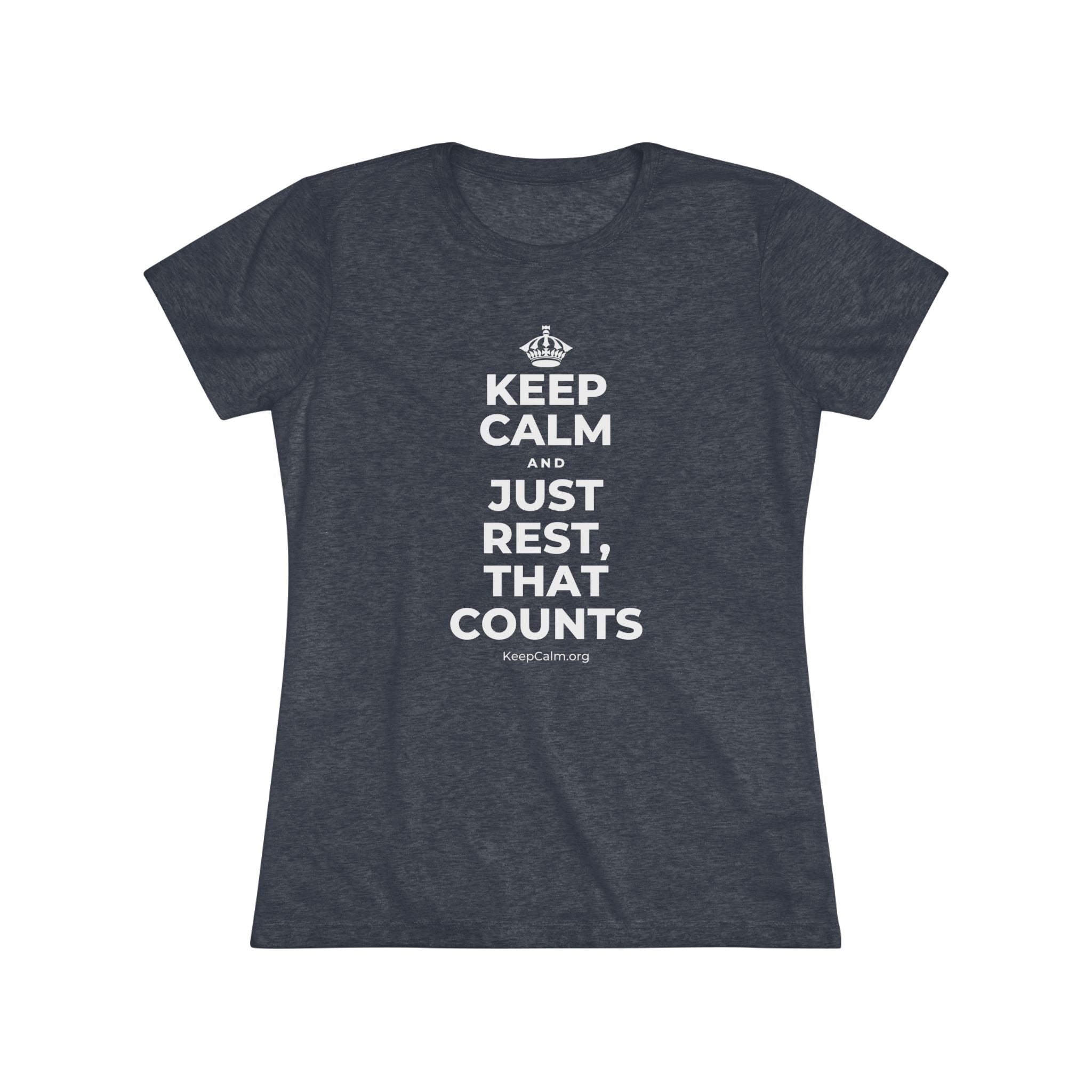 KEEP CALM AND JUST REST, THAT COUNTS Women's Tri-Blend Tee