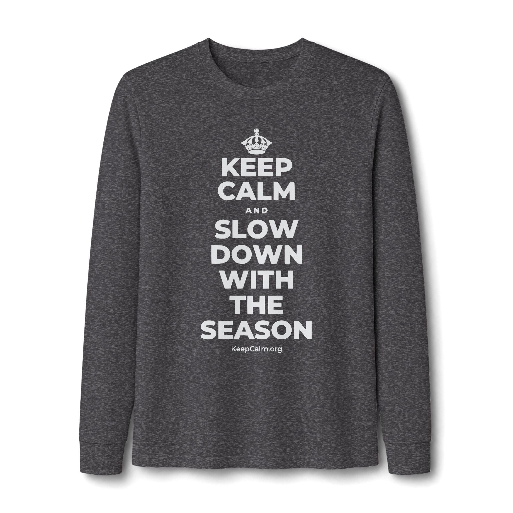 KEEP CALM AND SLOW DOWN WITH THE SEASON Long Sleeve Tee