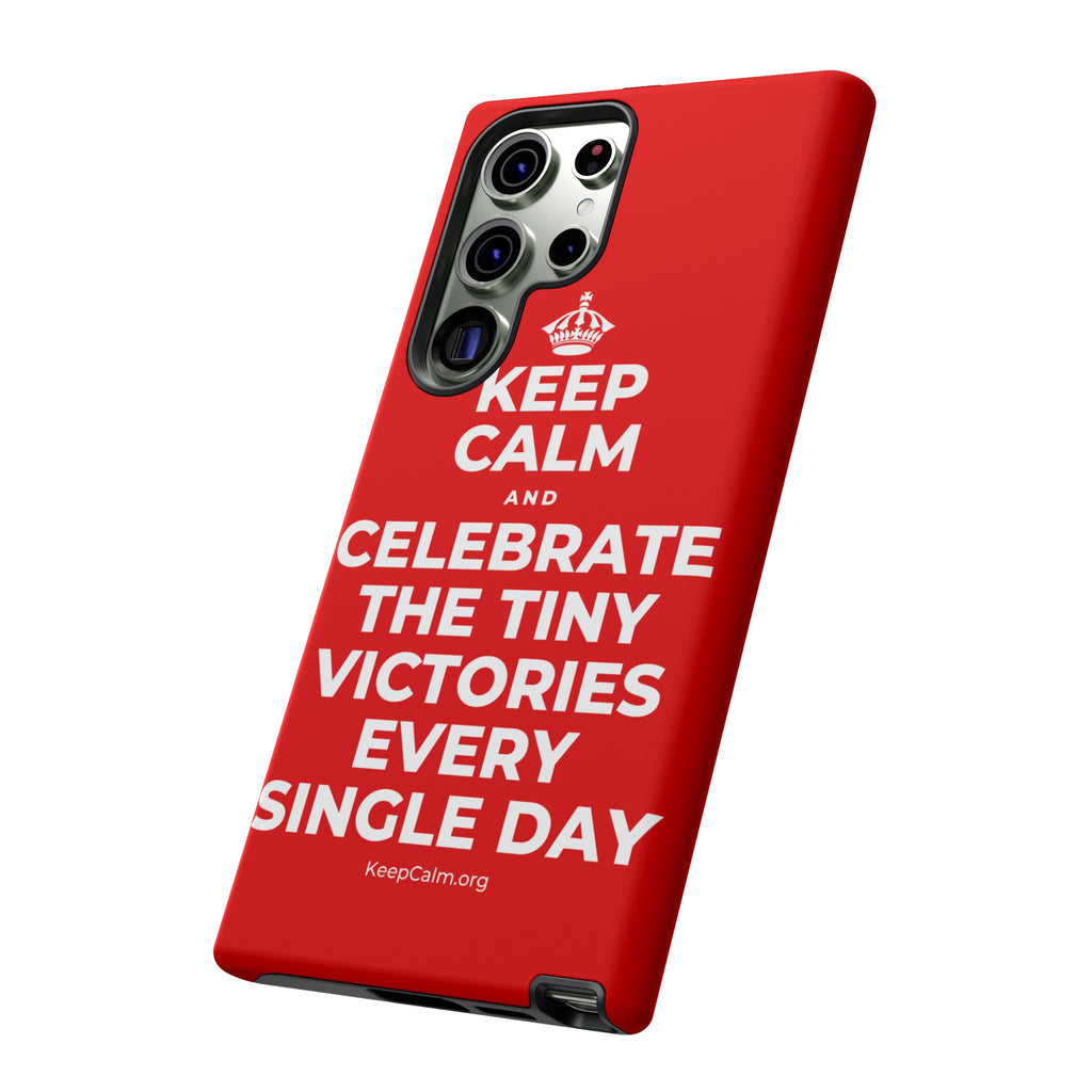 KEEP CALM AND CELEBRATE THE TINY VICTORIES EVERY SINGLE DAY Phone Case