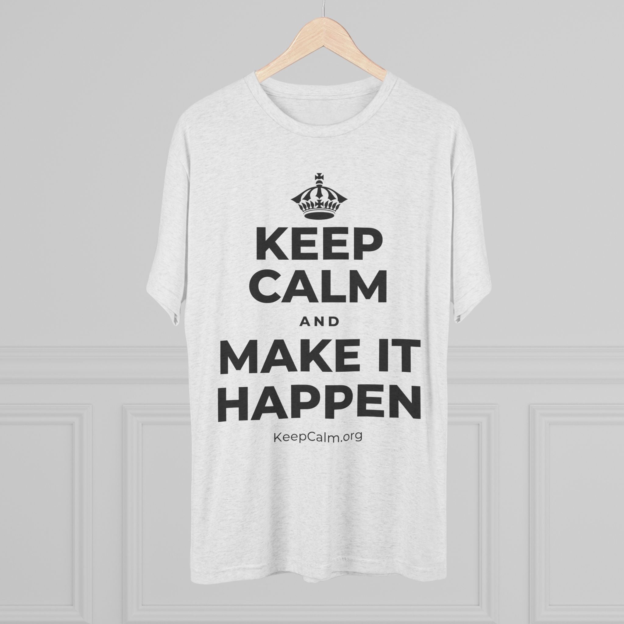 KEEP CALM AND MAKE IT HAPPEN Tri-Blend Tee