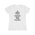 KEEP CALM AND SOFTEN INTO THE PILLOW Women's Tri-Blend Tee