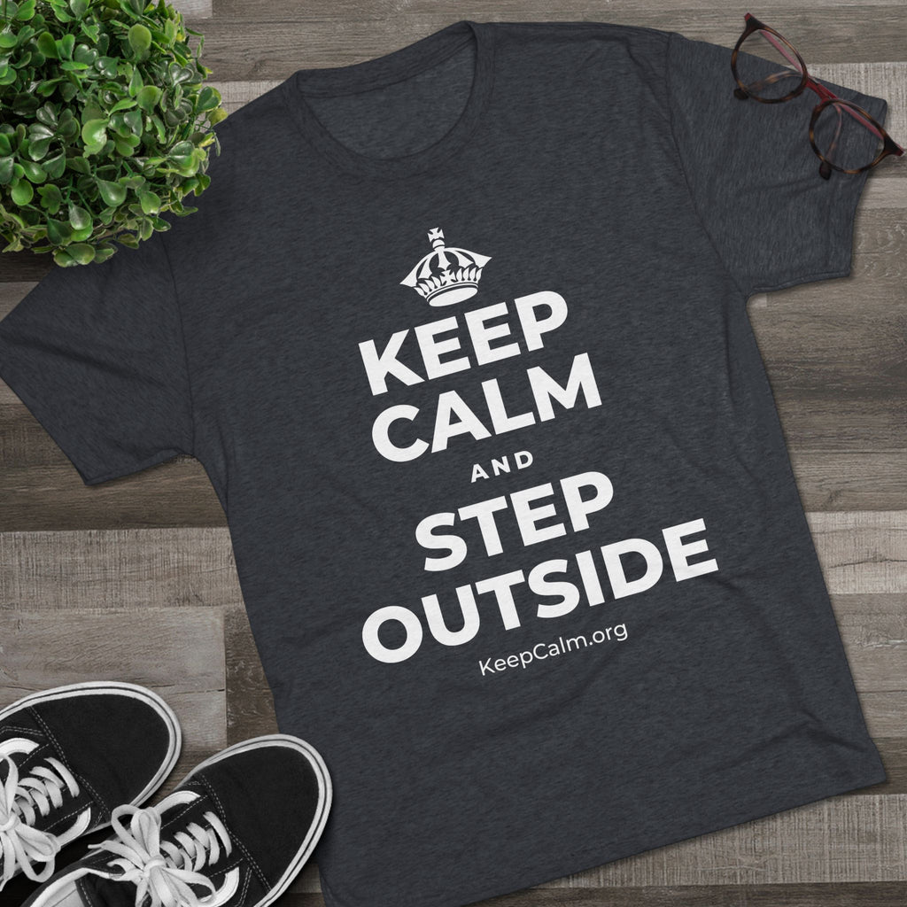 KEEP CALM AND STEP OUTSIDE Tri-Blend Tee