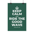 KEEP CALM AND RIDE THE GOOD WAVE Satin Poster