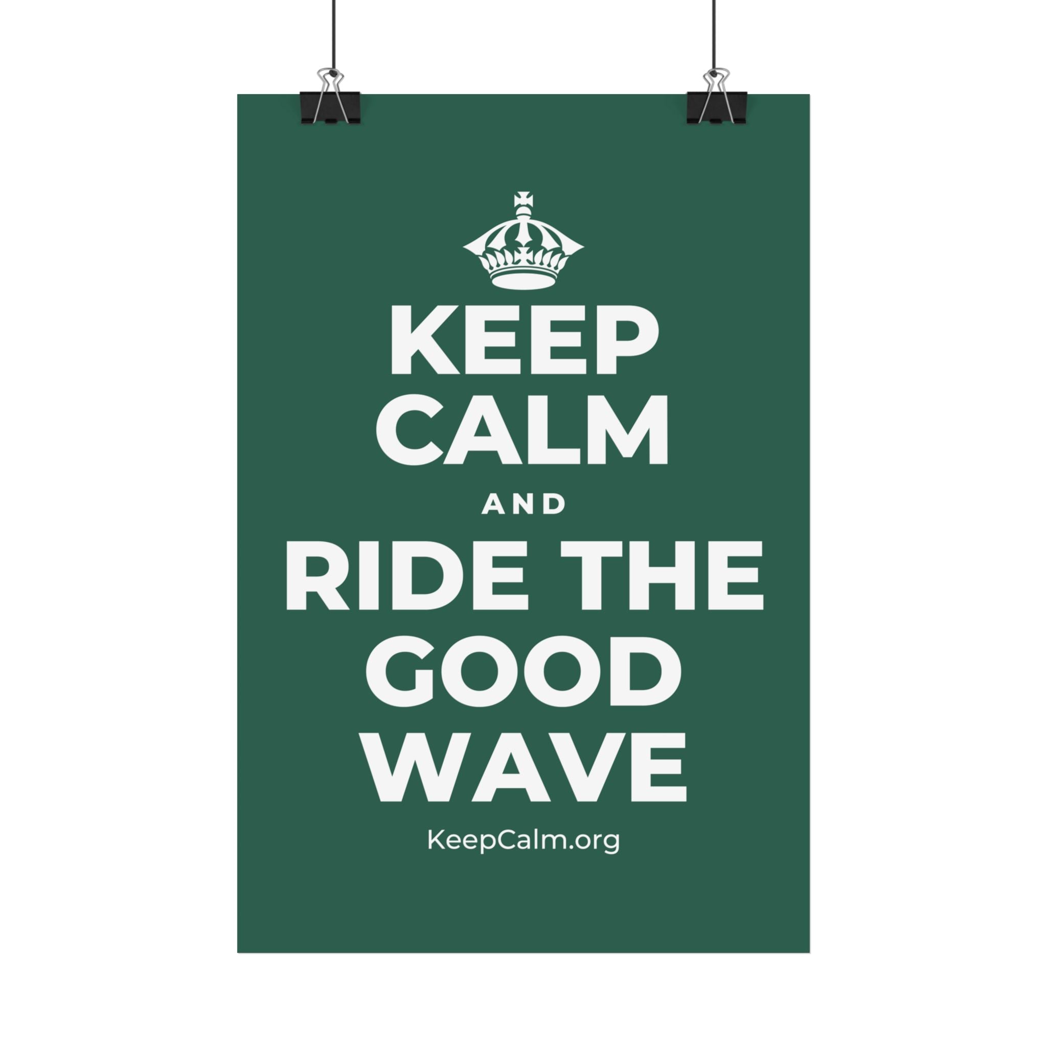 KEEP CALM AND RIDE THE GOOD WAVE Satin Poster