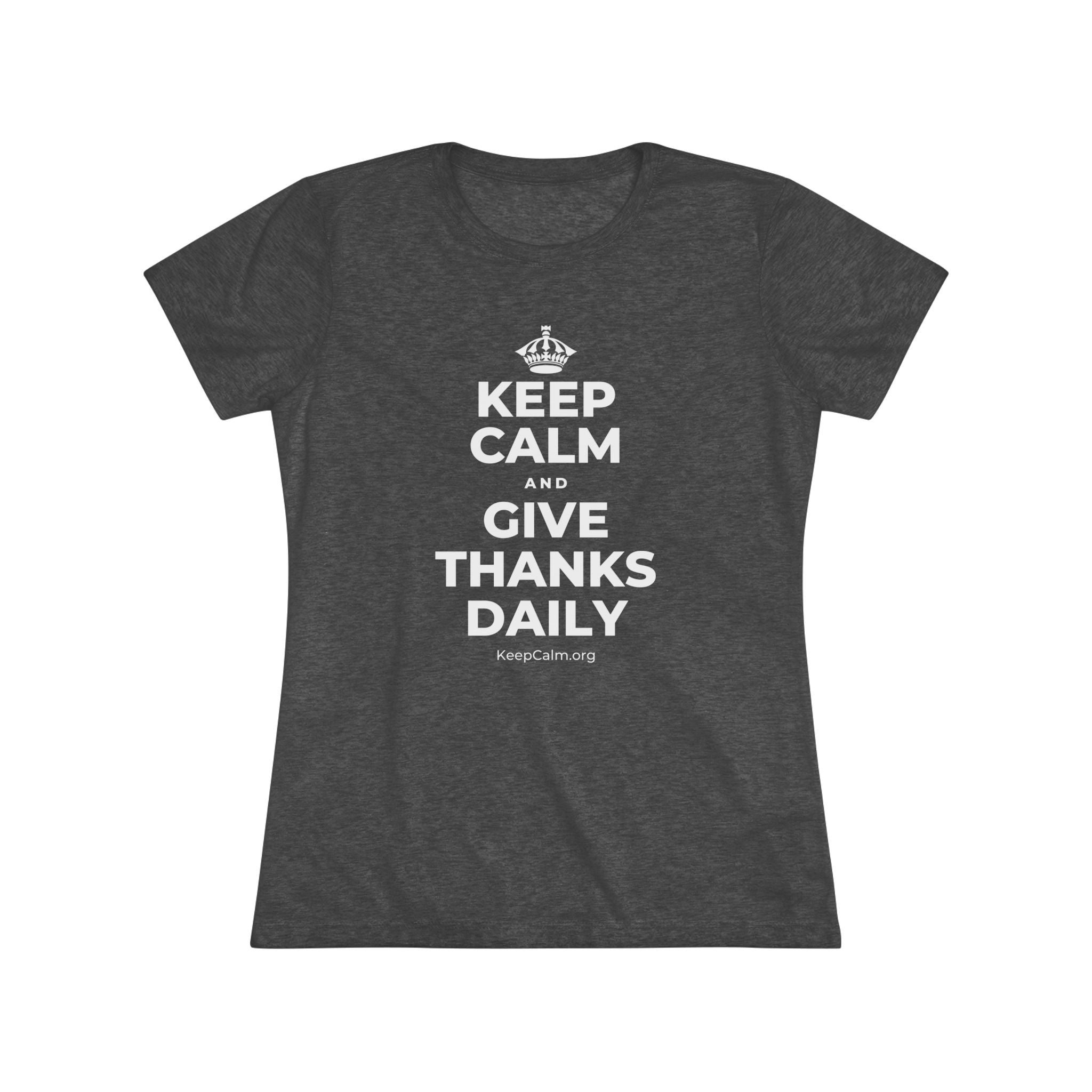 KEEP CALM AND GIVE THANKS DAILY Women's Tri-Blend Tee