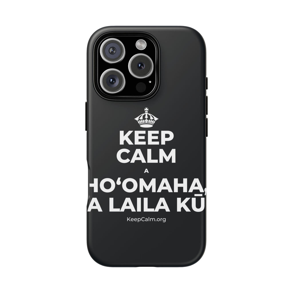 KEEP CALM A HOʻOMAHA, A LAILA KŪ Phone Case (Dark)