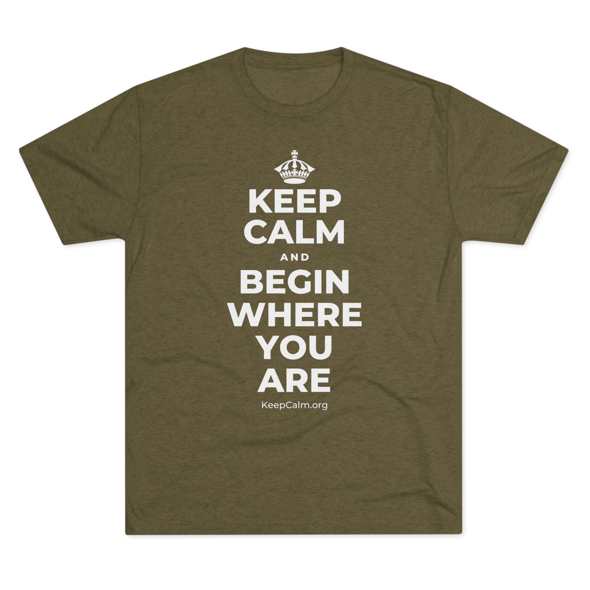 KEEP CALM AND BEGIN WHERE YOU ARE Tri-Blend Tee