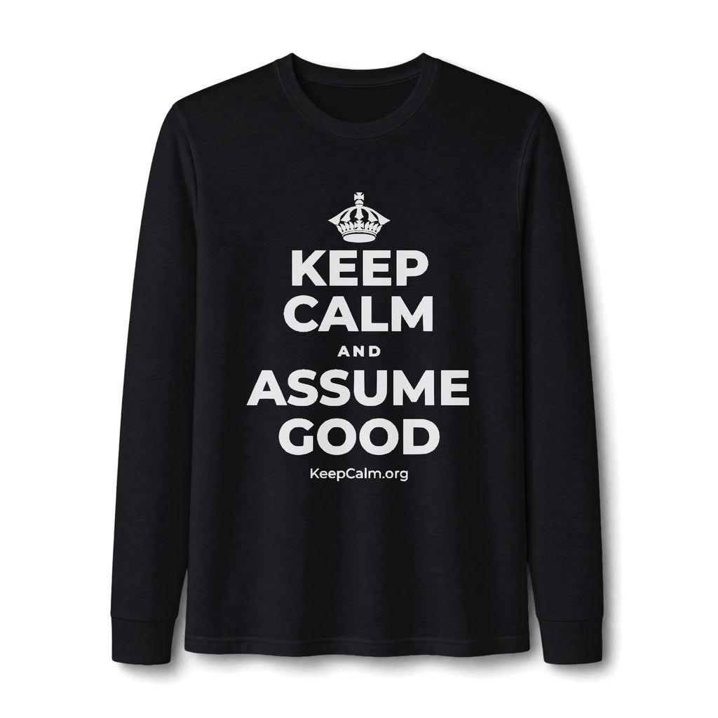 KEEP CALM AND ASSUME GOOD Long Sleeve Tee
