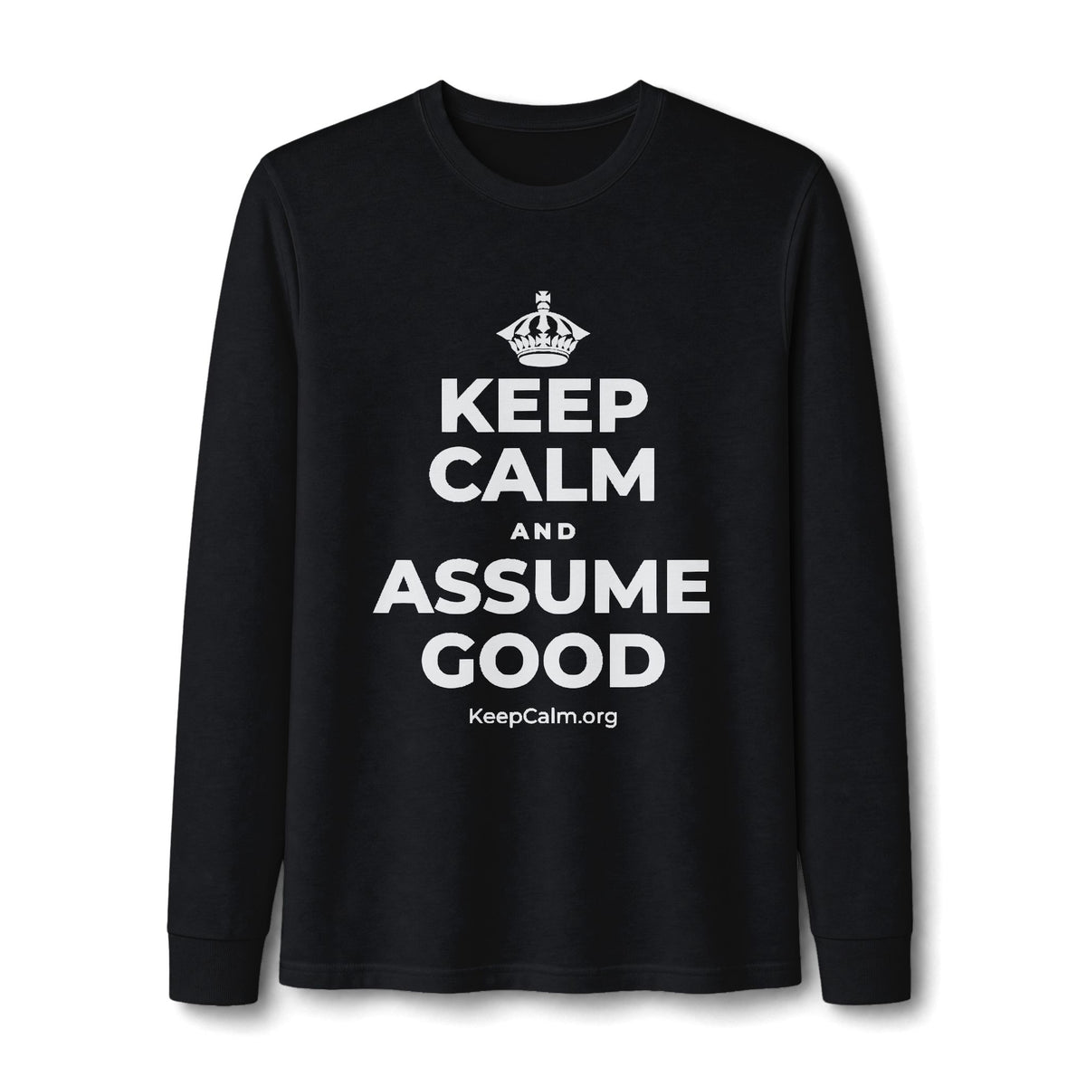 KEEP CALM AND ASSUME GOOD Long Sleeve Tee
