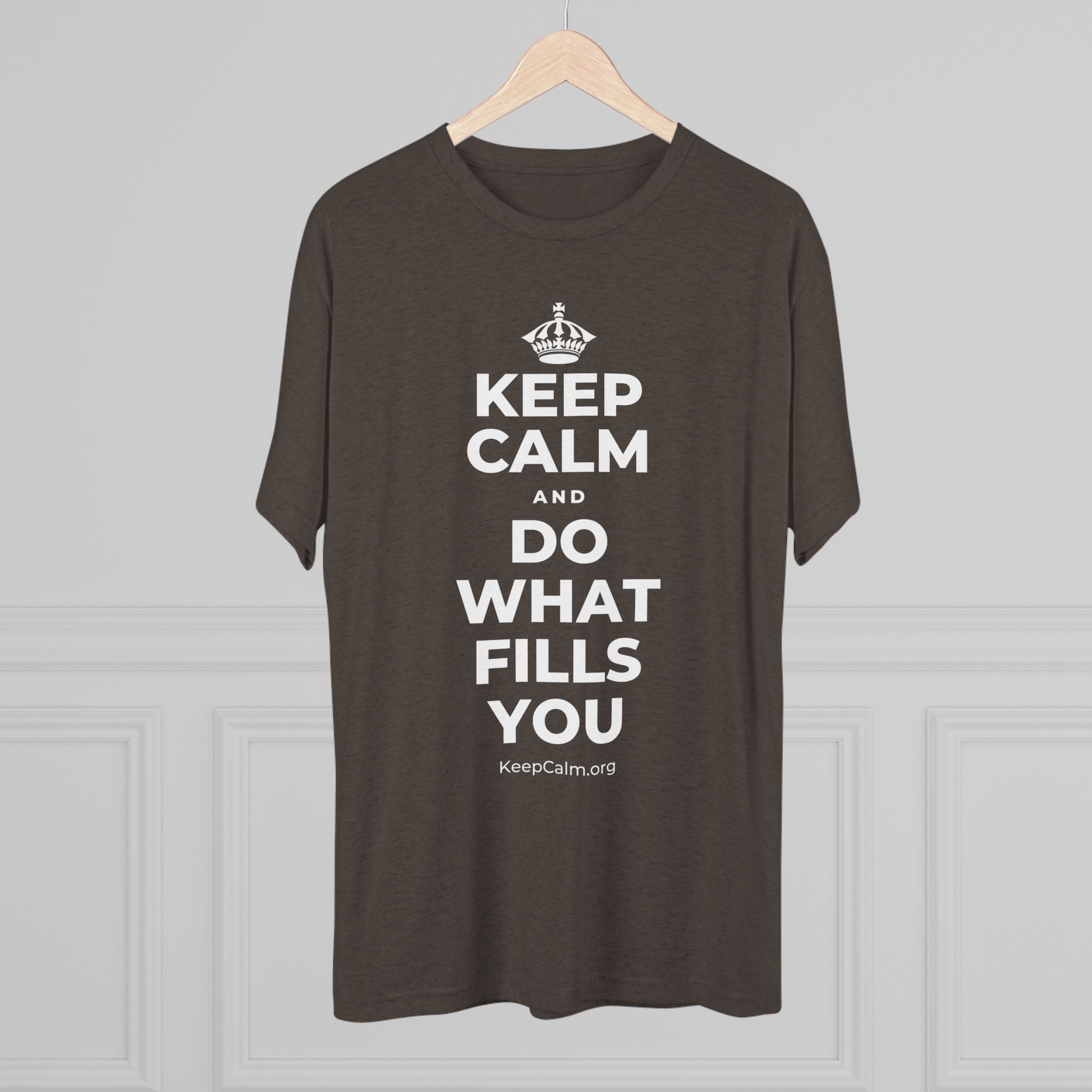 KEEP CALM AND DO WHAT FILLS YOU Tri-Blend Tee