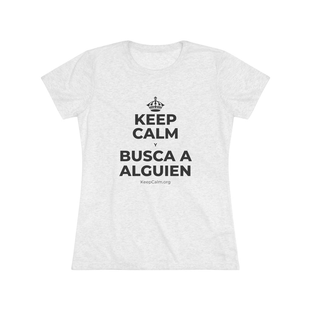 KEEP CALM Y BUSCA A ALGUIEN Women's Tri-Blend Tee