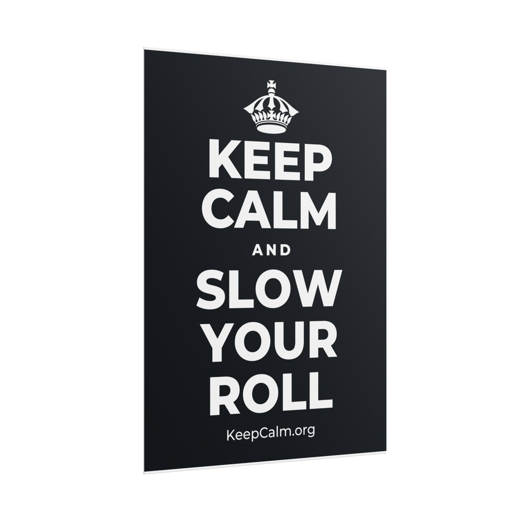 KEEP CALM AND SLOW YOUR ROLL Poster (Dark)