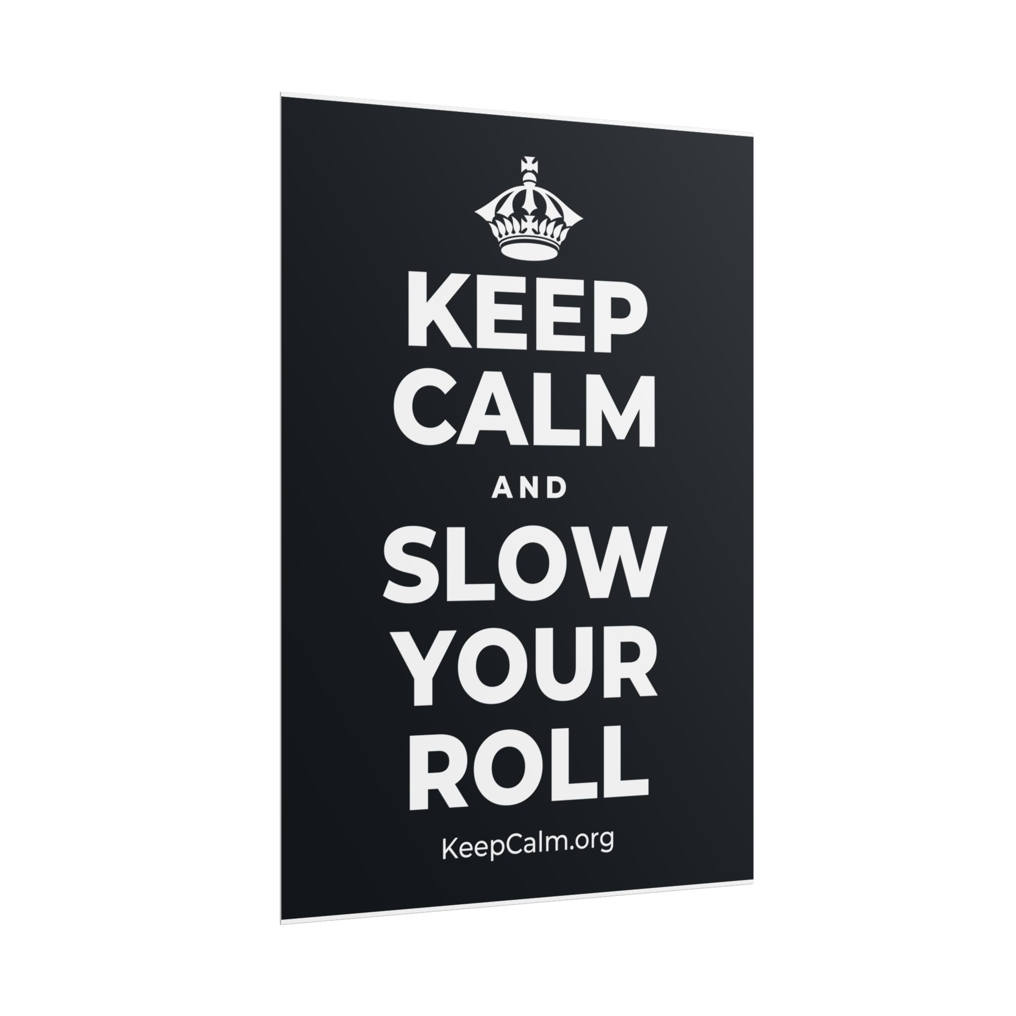 KEEP CALM AND SLOW YOUR ROLL Poster (Dark)