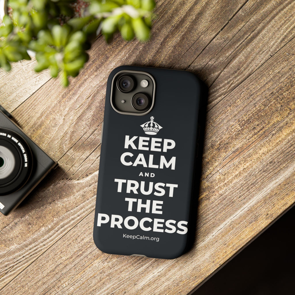 KEEP CALM AND TRUST THE PROCESS Phone Case (Dark)