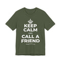 KEEP CALM AND CALL A FRIEND T-Shirt (Military Green–Autumn)