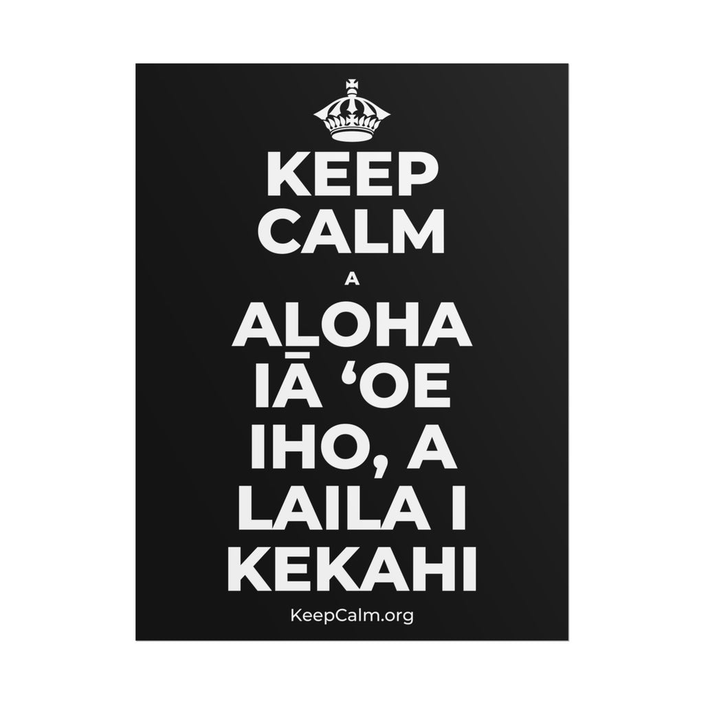 KEEP CALM A ALOHA IĀ ʻOE IHO, A LAILA I KEKAHI Poster
