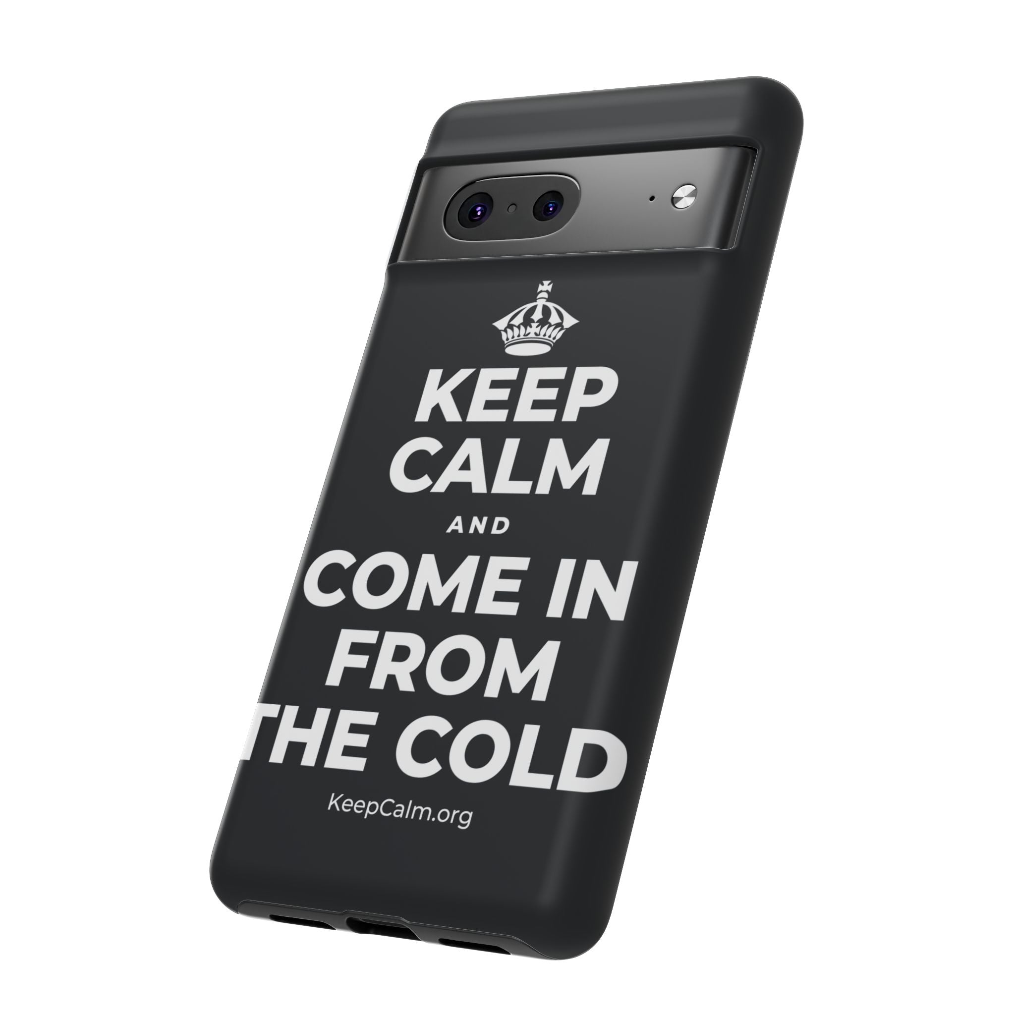KEEP CALM AND COME IN FROM THE COLD Phone Case (Dark)