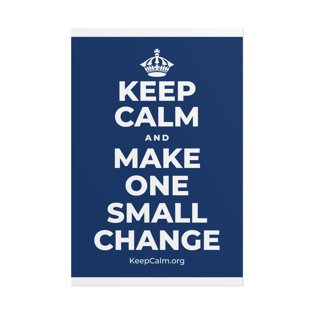 KEEP CALM AND MAKE ONE SMALL CHANGE Poster