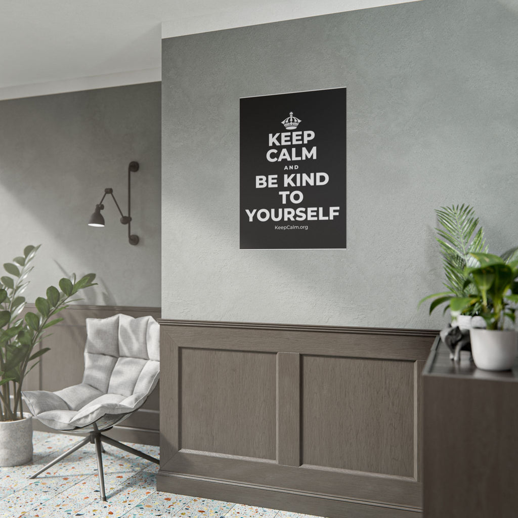 KEEP CALM AND BE KIND TO YOURSELF Poster