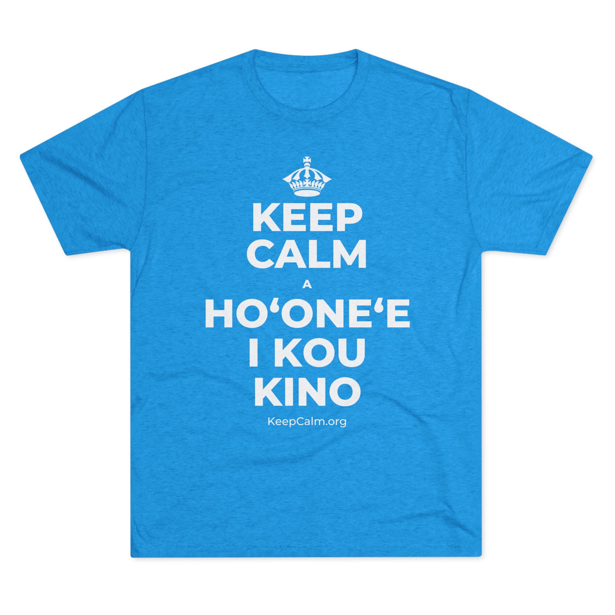 KEEP CALM A HOʻONEʻE I KOU KINO Tri-Blend Tee
