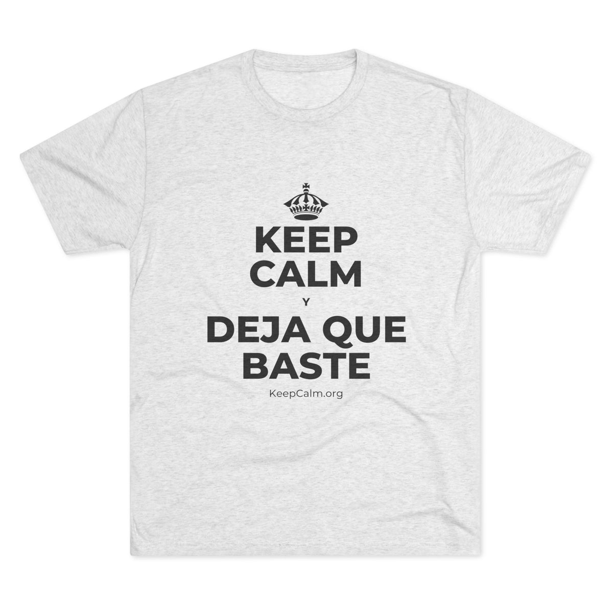KEEP CALM Y DEJA QUE BASTE Tri-Blend Tee