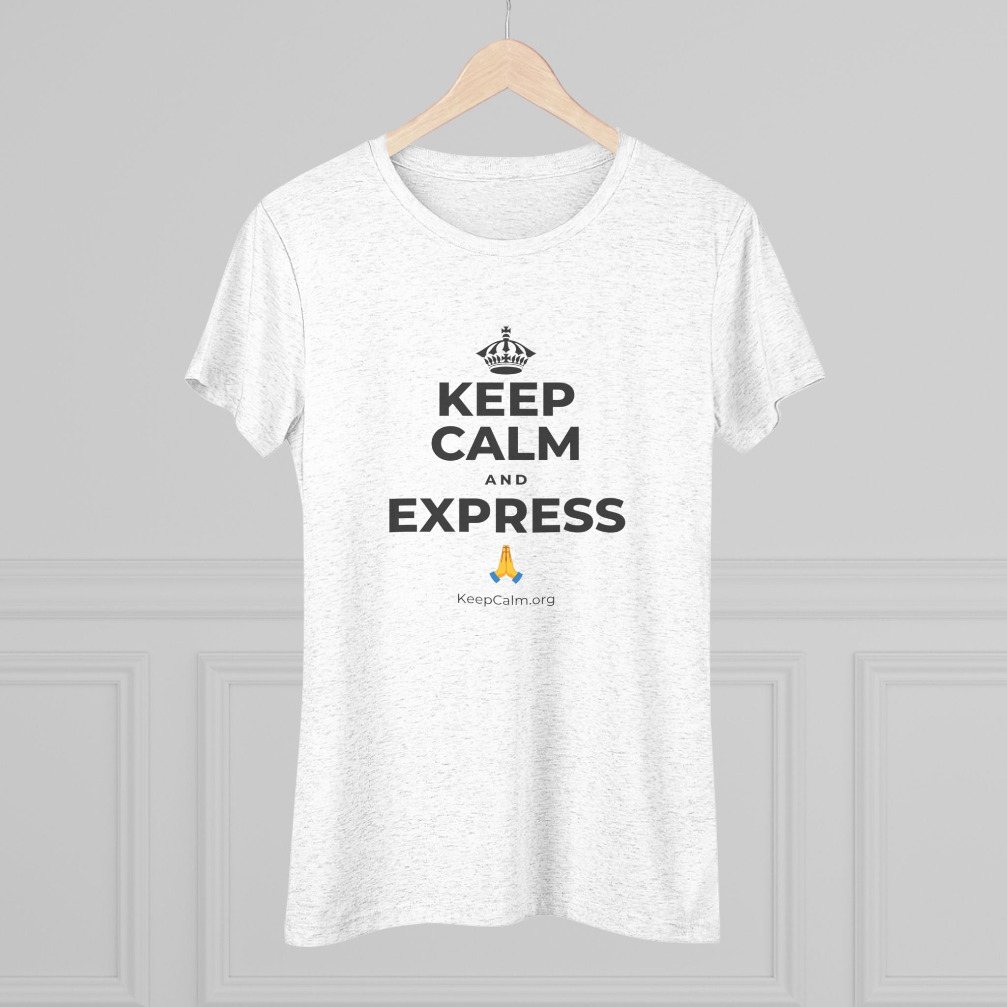 KEEP CALM AND EXPRESS 🙏 Women's Tri-Blend Tee