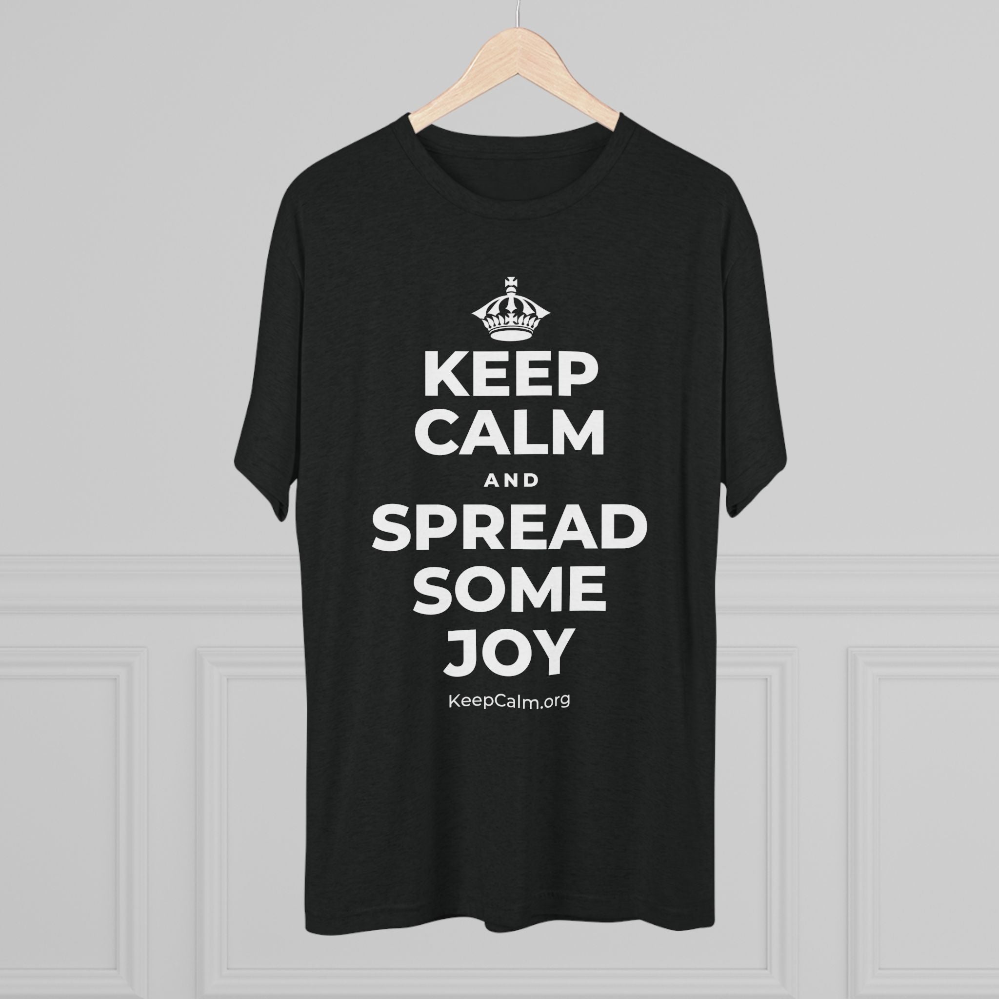 KEEP CALM AND SPREAD SOME JOY Tri-Blend Tee