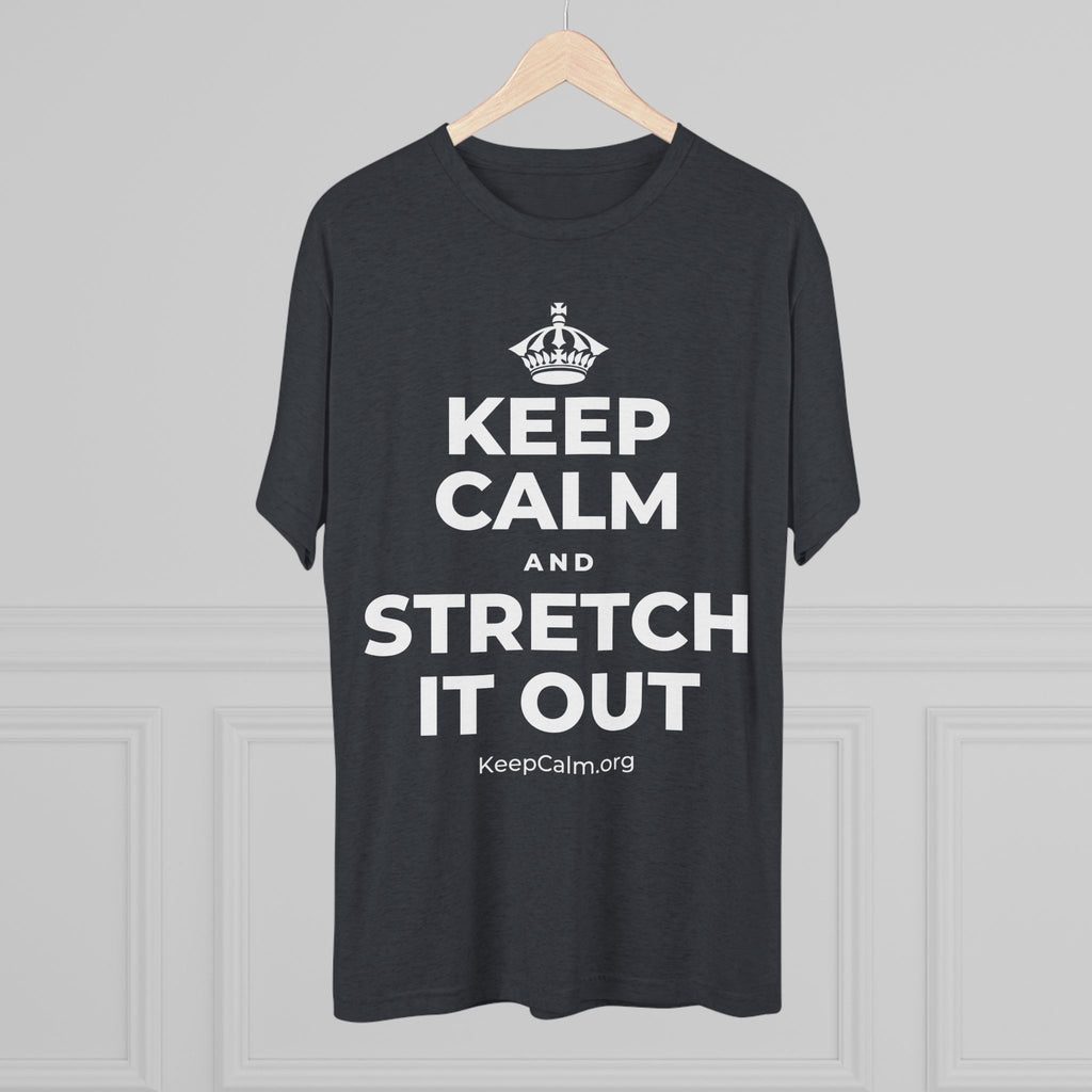 KEEP CALM AND STRETCH IT OUT Tri-Blend Tee