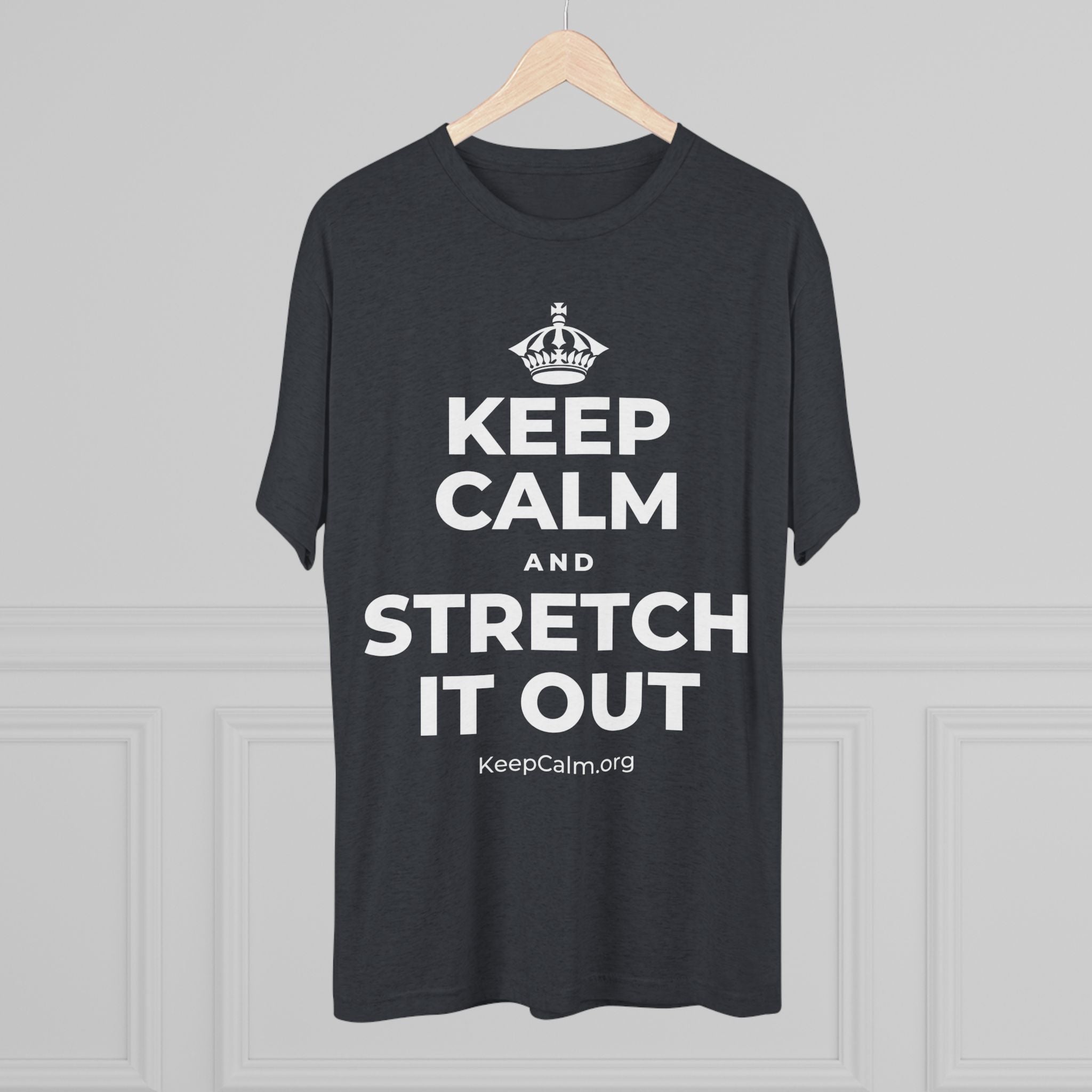 KEEP CALM AND STRETCH IT OUT Tri-Blend Tee