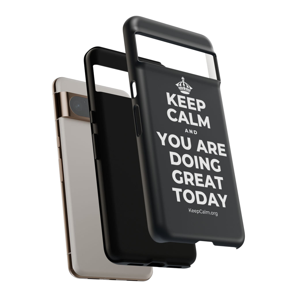 KEEP CALM AND YOU ARE DOING GREAT TODAY Phone Case (Dark)